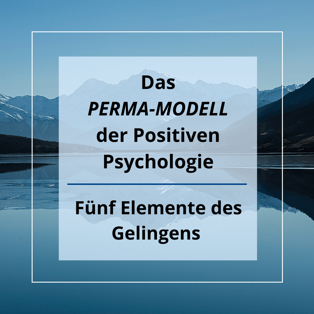 5 Elemente des Gelingens – das PERMA-Modell der Positiven Psychologie