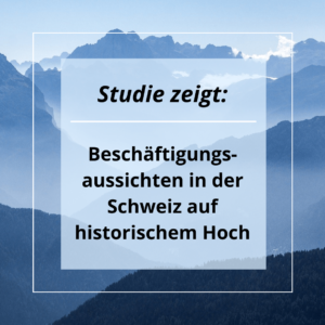 Studie zeigt: Beschäftigungsaussichten in der Schweiz auf historischem Hoch