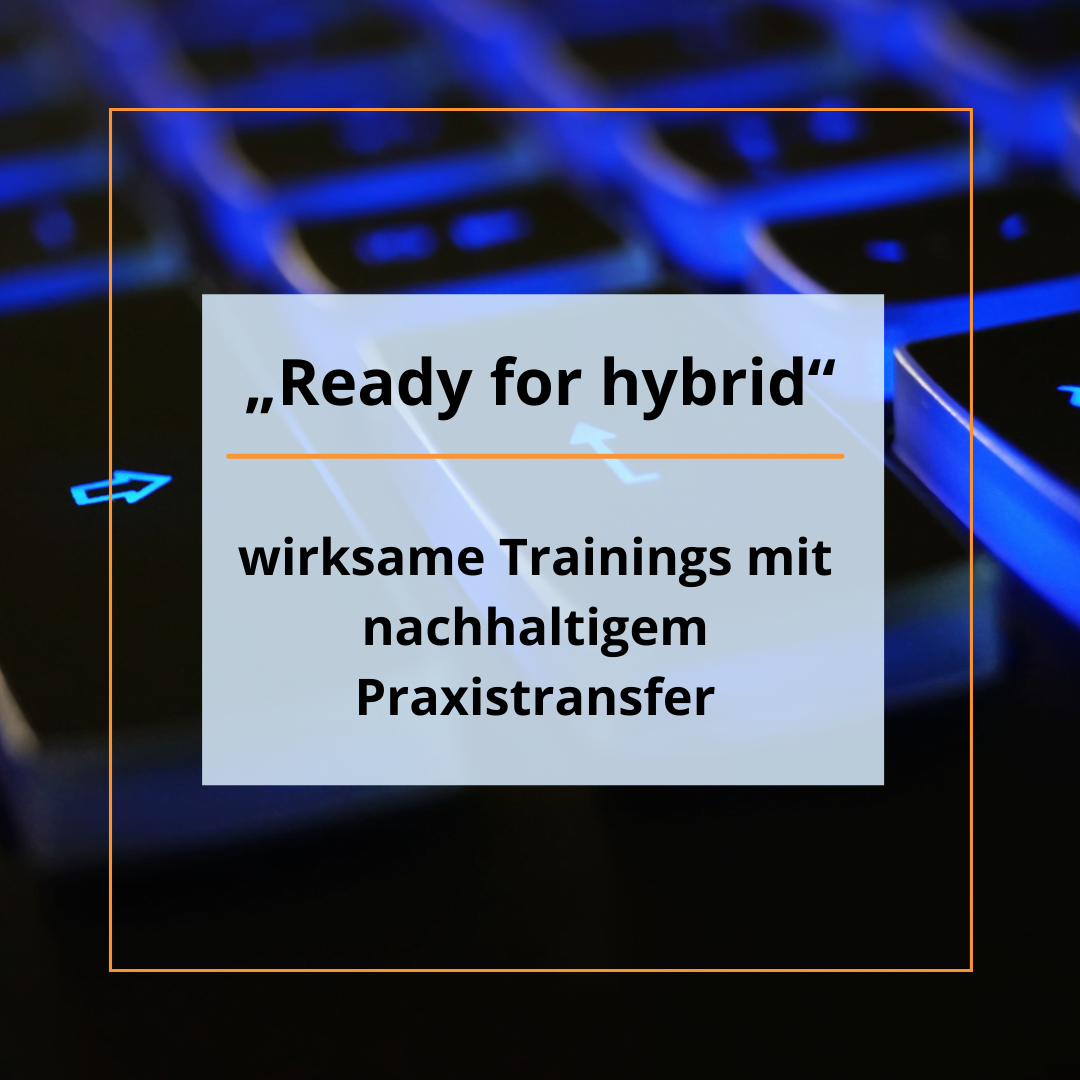 „Ready for hybrid“ – wirksame Trainings mit nachhaltigem Praxistransfer