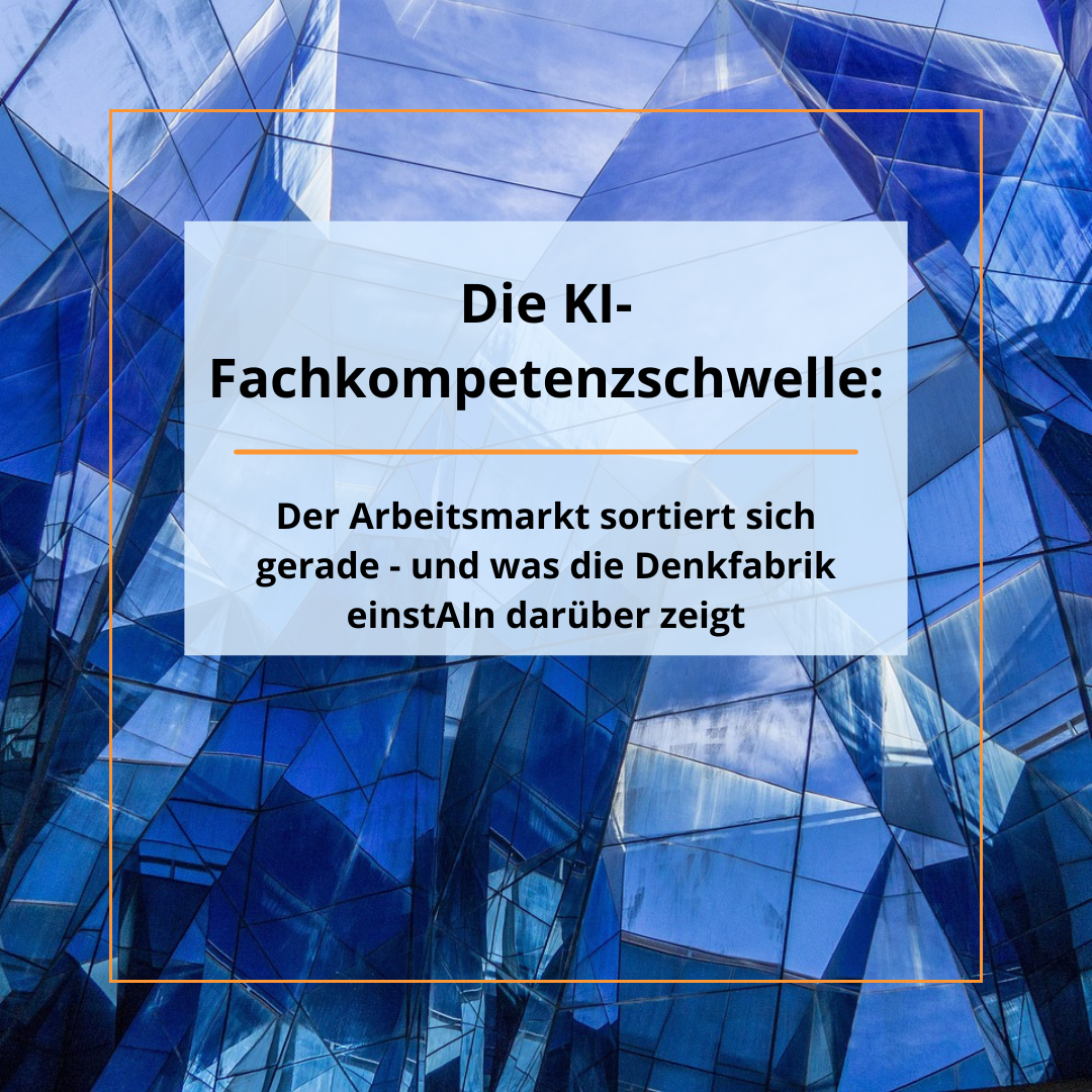 Die KI-Fachkompetenzschwelle: Der Arbeitsmarkt sortiert sich gerade - und was die Denkfabrik einstAIn darüber zeigt