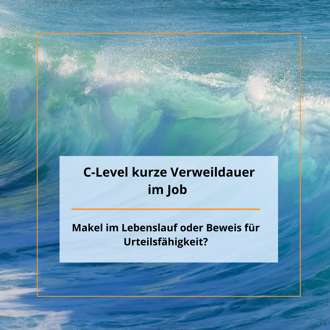 C-Level kurze Verweildauer im Job - Makel im Lebenslauf oder Beweis für Urteilsfähigkeit?