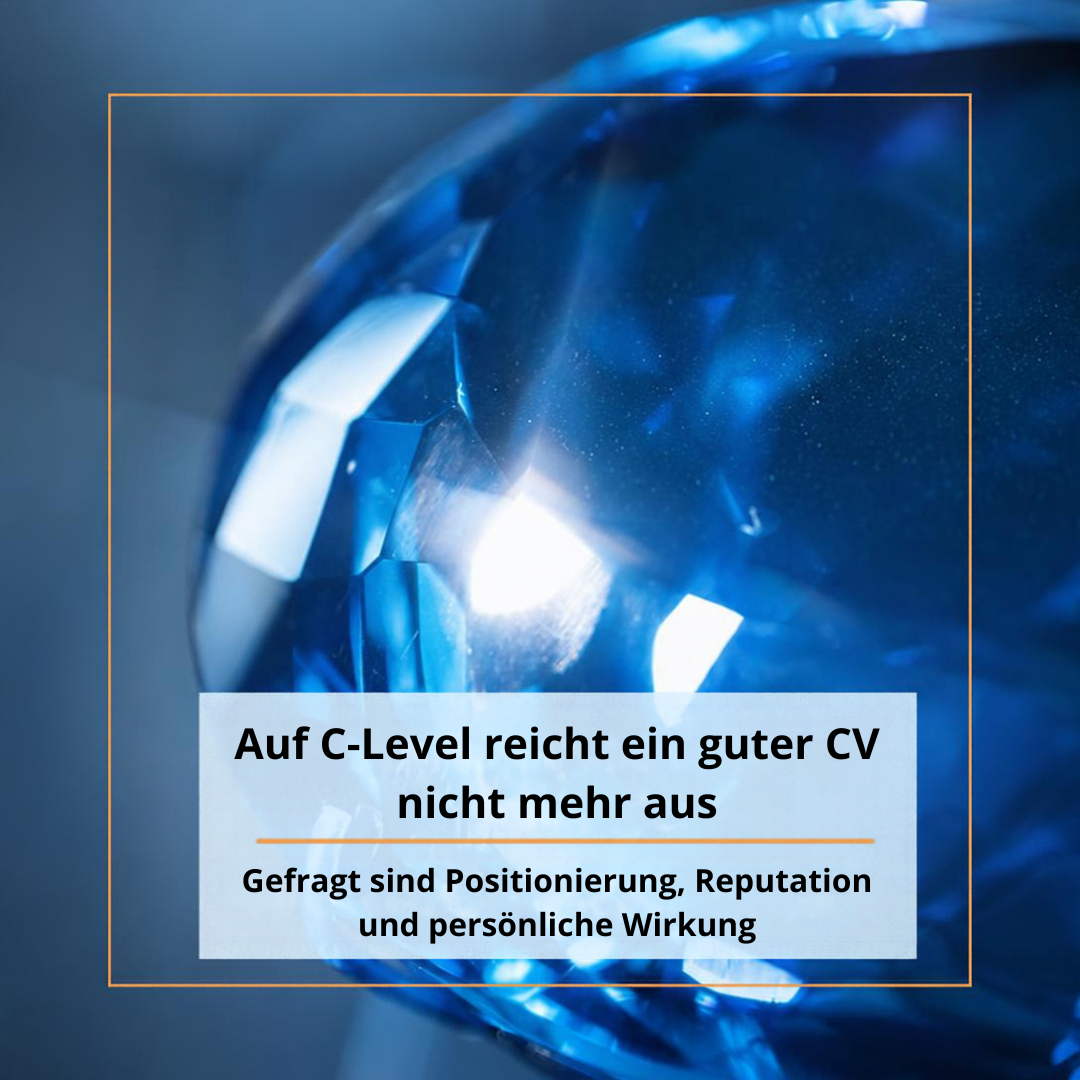 Auf C-Level reicht ein guter CV nicht mehr aus - gefragt sind Positionierung, Reputation und persönliche Wirkung